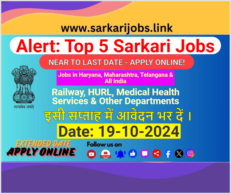 Alert Top 5 Sarkari Jobs Near to Last Date 19th Oct 2024