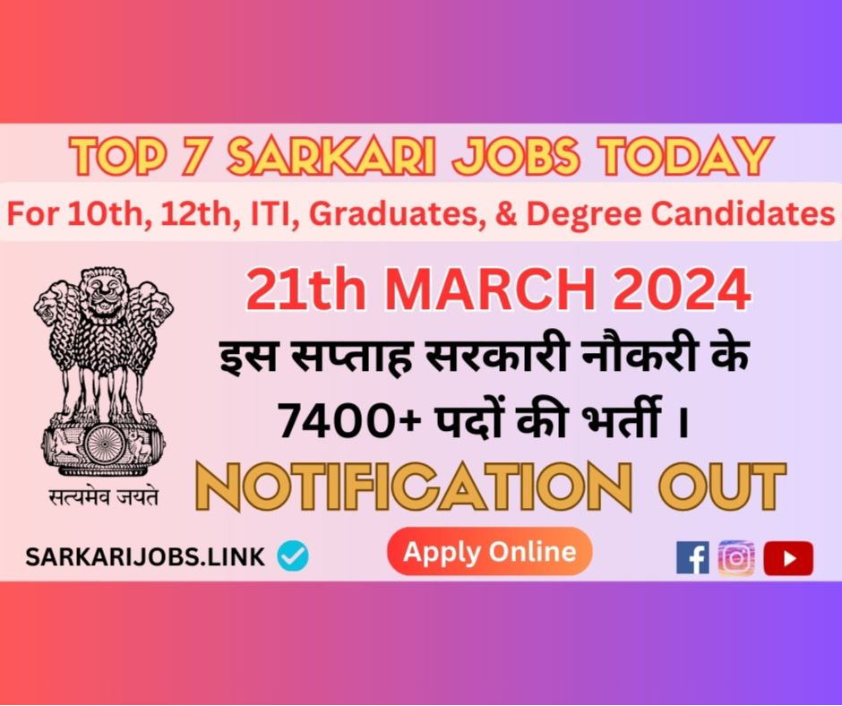 Today Top 7 Sarkari Jobs Vacancies on 21-Mar-2024
