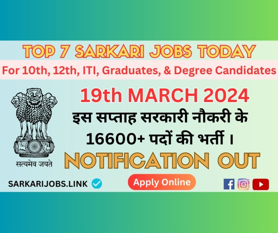 Today Top 7 Sarkari Jobs Vacancies on 19-Mar-2024