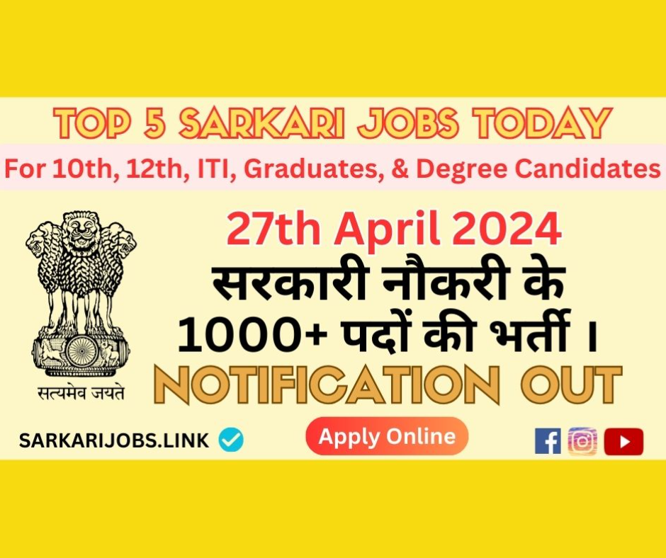 Sarkari Jobs Today | Top 5 Vacancies in India on 27-Apr-2024