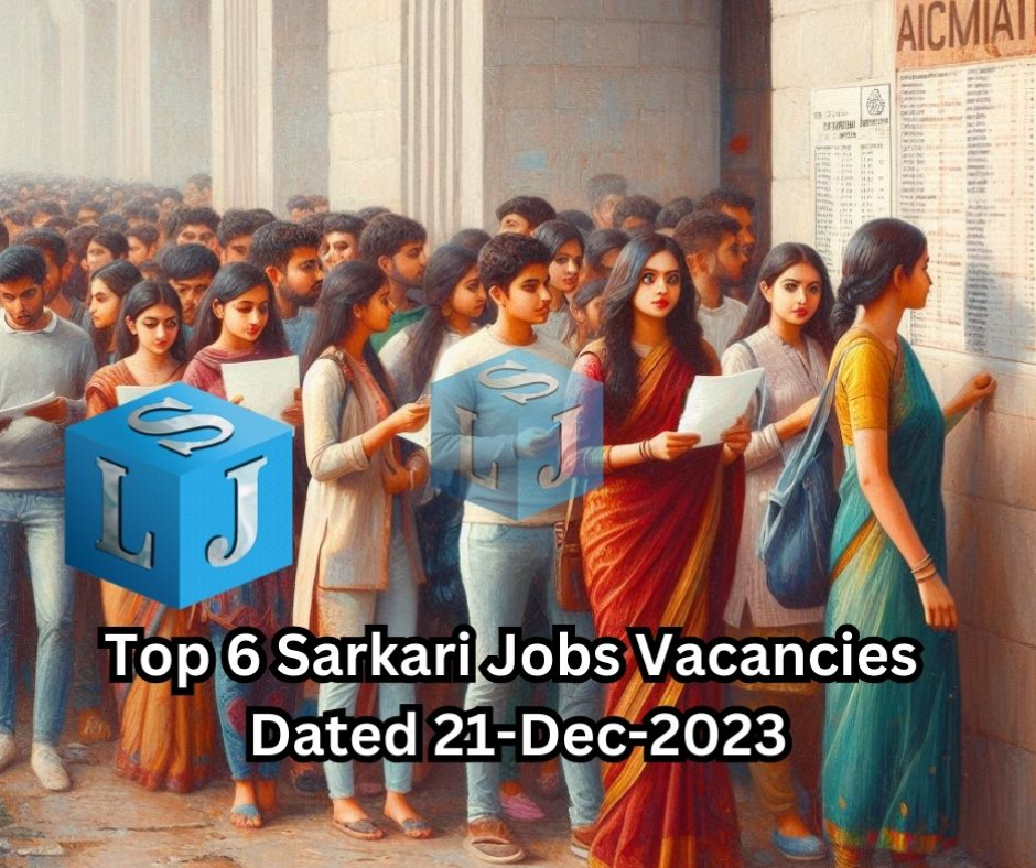 Today Top 6 Sarkari Jobs Vacancies | Dated 21-Dec-2023